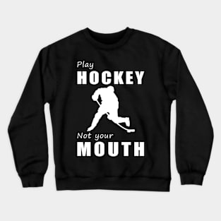 Score Goals, Not Words! Play Hockey, Not Your Mouth! Crewneck Sweatshirt